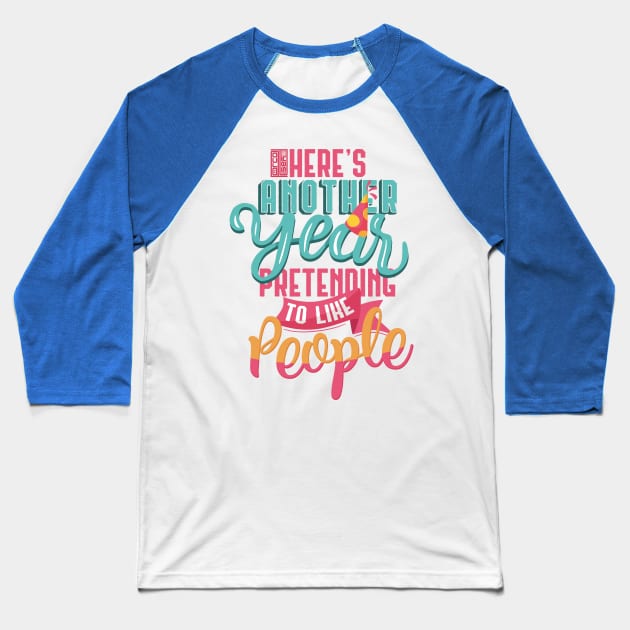 FUNNY PRETEND TO LIKE I HATE PEOPLE ANOTHER NEW YEAR Baseball T-Shirt by porcodiseno